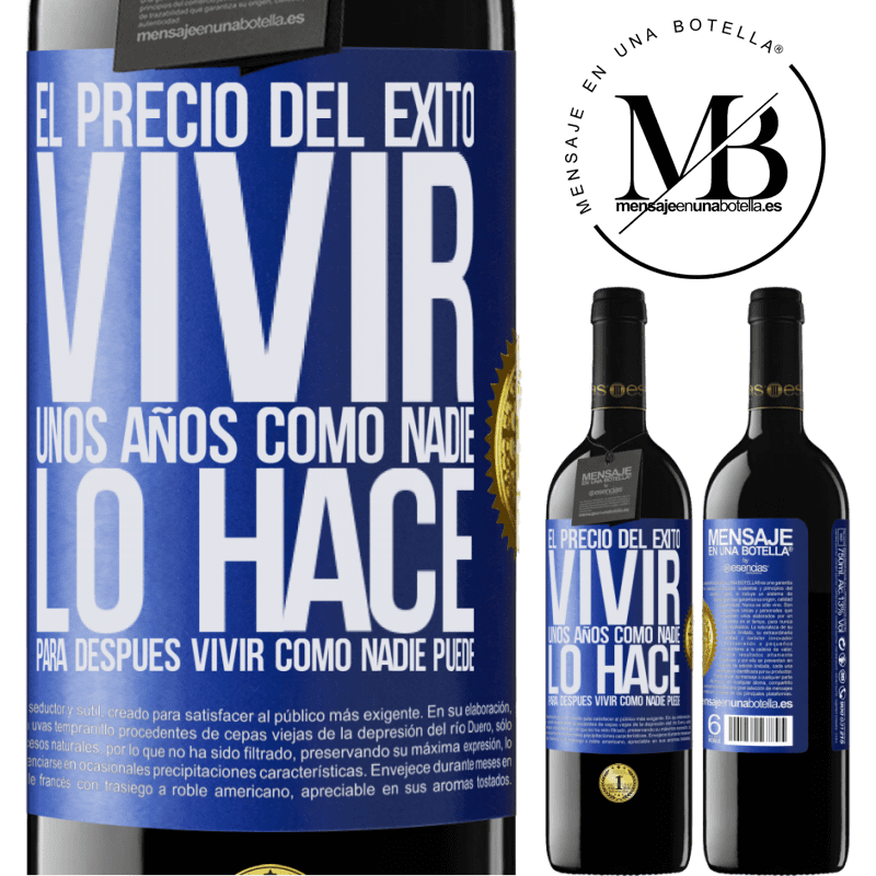 39,95 € Envío gratis | Vino Tinto Edición RED MBE Reserva El precio del éxito. Vivir unos años como nadie lo hace, para después vivir como nadie puede Etiqueta Azul. Etiqueta personalizable Reserva 12 Meses Cosecha 2016 Tempranillo