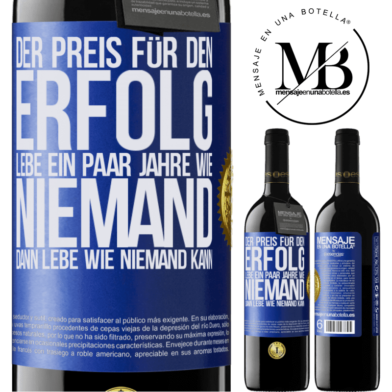 39,95 € Kostenloser Versand | Rotwein RED Ausgabe MBE Reserve Der Preis für den Erfolg: ein paar Jahre leben wie niemand anders, und dann so leben wie es eigentlich niemand kann Blaue Markierung. Anpassbares Etikett Reserve 12 Monate Ernte 2016 Tempranillo