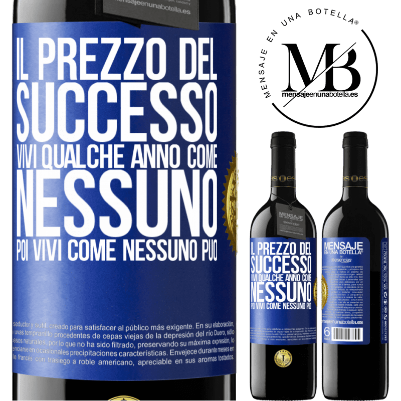 39,95 € Spedizione Gratuita | Vino rosso Edizione RED MBE Riserva Il prezzo del successo. Vivi qualche anno come nessuno, poi vivi come nessuno può Etichetta Blu. Etichetta personalizzabile Riserva 12 Mesi Raccogliere 2015 Tempranillo