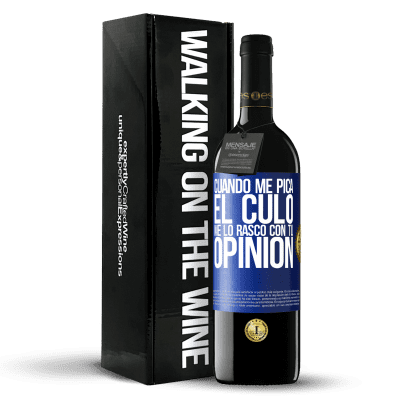 «Cuando me pica el culo, me lo rasco con tu opinión» Edición RED MBE Reserva