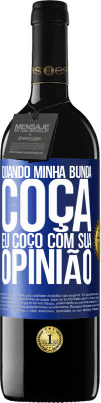 39,95 € Envio grátis | Vinho tinto Edição RED MBE Reserva Quando minha bunda coça, eu coço com sua opinião Etiqueta Azul. Etiqueta personalizável Reserva 12 Meses Colheita 2015 Tempranillo