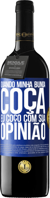 39,95 € | Vinho tinto Edição RED MBE Reserva Quando minha bunda coça, eu coço com sua opinião Etiqueta Azul. Etiqueta personalizável Reserva 12 Meses Colheita 2016 Tempranillo