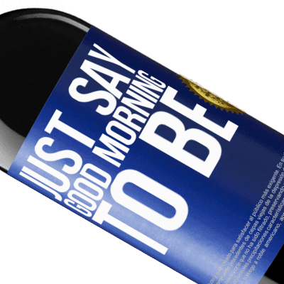 Unique & Personal Expressions. «Just say Good morning to be» RED Edition Crianza 6 Months