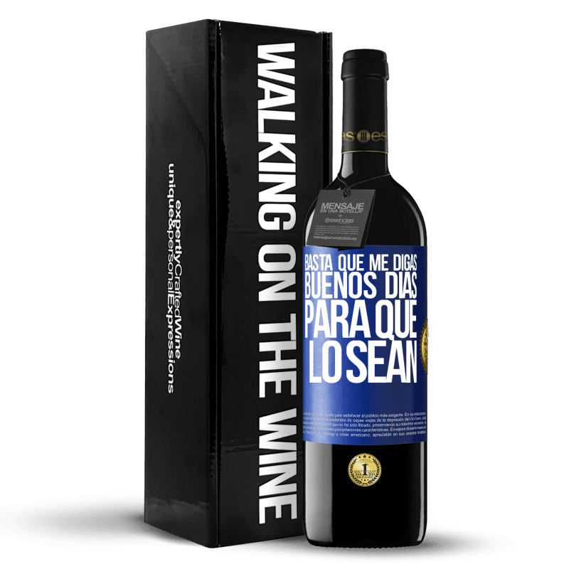 39,95 € Envío gratis | Vino Tinto Edición RED MBE Reserva Basta que me digas Buenos días, para que lo sean Etiqueta Azul. Etiqueta personalizable Reserva 12 Meses Cosecha 2015 Tempranillo