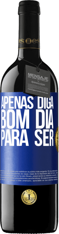 39,95 € | Vinho tinto Edição RED MBE Reserva Apenas diga bom dia para ser Etiqueta Azul. Etiqueta personalizável Reserva 12 Meses Colheita 2015 Tempranillo