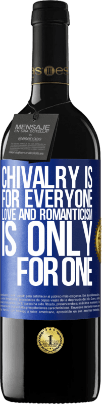 39,95 € | Red Wine RED Edition MBE Reserve Chivalry is for everyone. Love and romanticism is only for one Blue Label. Customizable label Reserve 12 Months Harvest 2015 Tempranillo