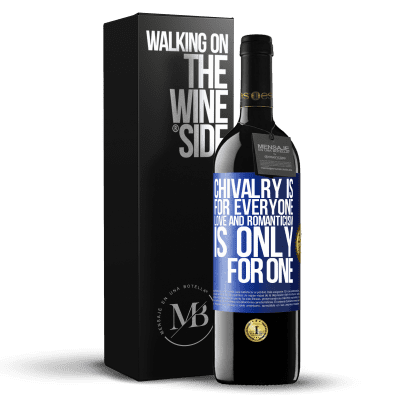 «Chivalry is for everyone. Love and romanticism is only for one» RED Edition MBE Reserve