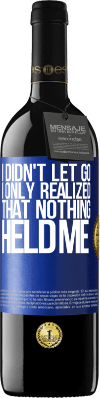 39,95 € Free Shipping | Red Wine RED Edition MBE Reserve I didn't let go, I only realized that nothing held me Blue Label. Customizable label Reserve 12 Months Harvest 2016 Tempranillo