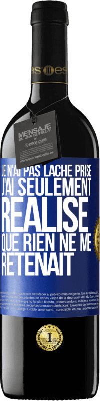 39,95 € Envoi gratuit | Vin rouge Édition RED MBE Réserve Je n'ai pas lâché prise, j'ai seulement réalisé que rien ne me retenait Étiquette Bleue. Étiquette personnalisable Réserve 12 Mois Récolte 2016 Tempranillo