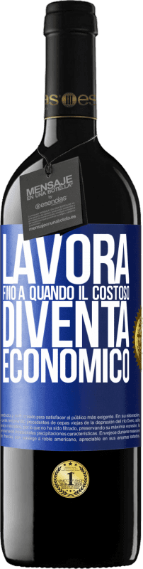 39,95 € Spedizione Gratuita | Vino rosso Edizione RED MBE Riserva Lavora fino a quando il costoso diventa economico Etichetta Blu. Etichetta personalizzabile Riserva 12 Mesi Raccogliere 2016 Tempranillo