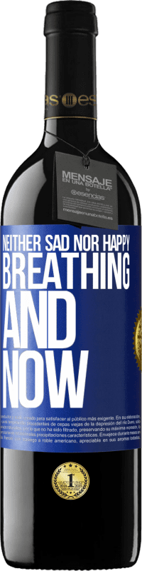 39,95 € Free Shipping | Red Wine RED Edition MBE Reserve Neither sad nor happy. Breathing and now Blue Label. Customizable label Reserve 12 Months Harvest 2014 Tempranillo