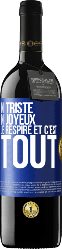 39,95 € Envoi gratuit | Vin rouge Édition RED MBE Réserve Ni triste ni joyeux. Je respire et c'est tout Étiquette Bleue. Étiquette personnalisable Réserve 12 Mois Récolte 2016 Tempranillo