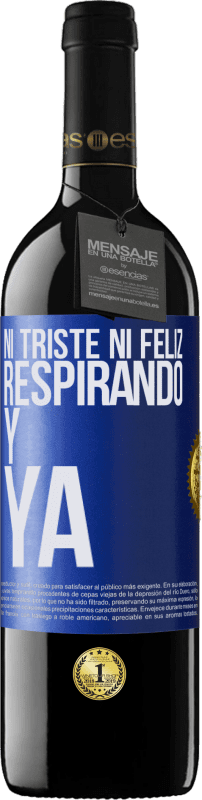 39,95 € | Vino Tinto Edición RED MBE Reserva Ni triste ni feliz. Respirando y ya Etiqueta Azul. Etiqueta personalizable Reserva 12 Meses Cosecha 2015 Tempranillo