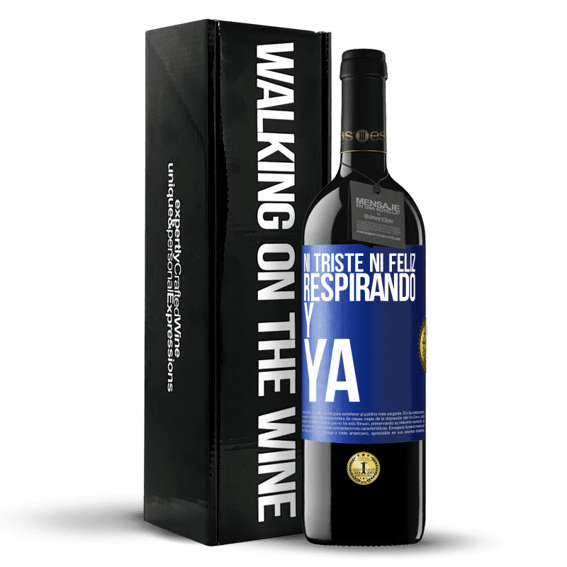 39,95 € Envío gratis | Vino Tinto Edición RED MBE Reserva Ni triste ni feliz. Respirando y ya Etiqueta Azul. Etiqueta personalizable Reserva 12 Meses Cosecha 2015 Tempranillo