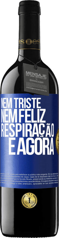 39,95 € | Vinho tinto Edição RED MBE Reserva Nem triste nem feliz. Respiração e agora Etiqueta Azul. Etiqueta personalizável Reserva 12 Meses Colheita 2015 Tempranillo