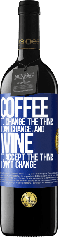 39,95 € | 红酒 RED版 MBE 预订 咖啡改变我可以改变的事物，葡萄酒接受我不能改变的事物 蓝色标签. 可自定义的标签 预订 12 个月 收成 2014 Tempranillo
