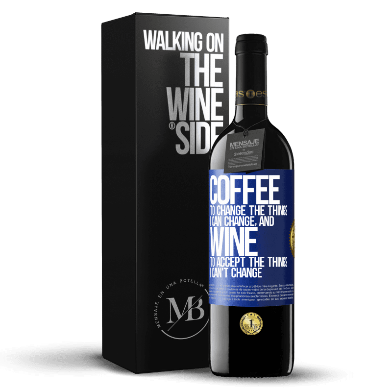 39,95 € Free Shipping | Red Wine RED Edition MBE Reserve COFFEE to change the things I can change, and WINE to accept the things I can't change Blue Label. Customizable label Reserve 12 Months Harvest 2014 Tempranillo