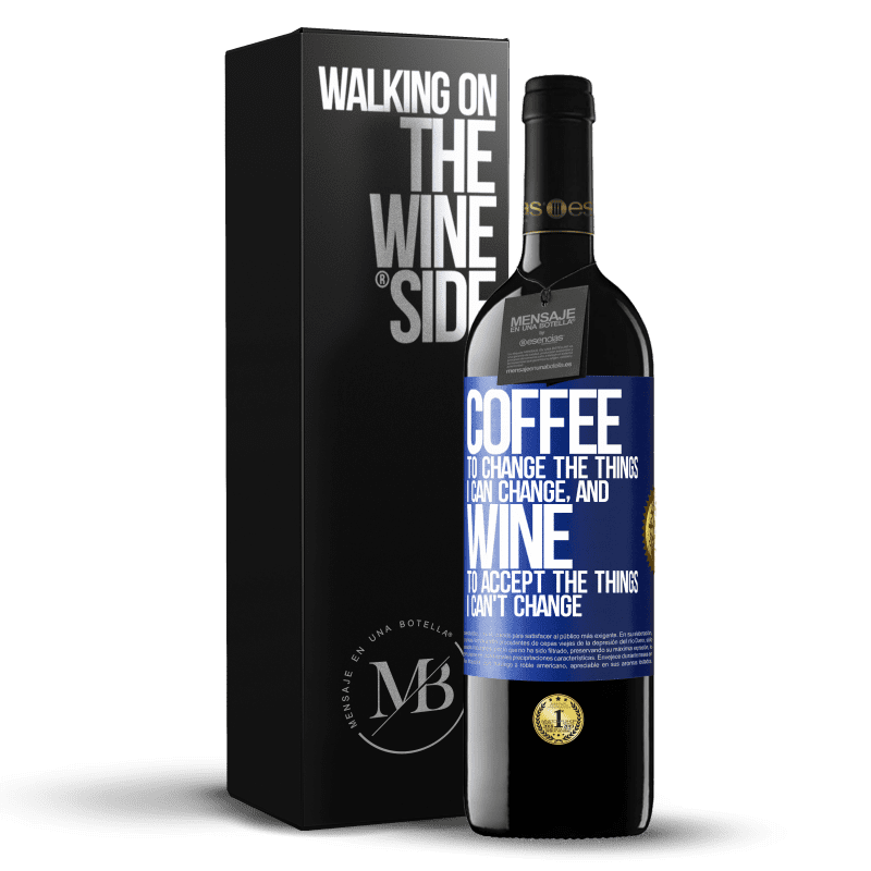 39,95 € Free Shipping | Red Wine RED Edition MBE Reserve COFFEE to change the things I can change, and WINE to accept the things I can't change Blue Label. Customizable label Reserve 12 Months Harvest 2015 Tempranillo