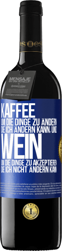 39,95 € | Rotwein RED Ausgabe MBE Reserve KAFFEE um die Dinge zu ändern, die ich ändern kann, und WEIN um die Dinge zu akzeptieren, die ich nicht ändern kann Blaue Markierung. Anpassbares Etikett Reserve 12 Monate Ernte 2015 Tempranillo