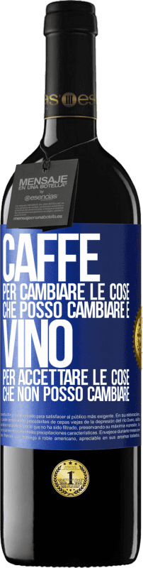 39,95 € | Vino rosso Edizione RED MBE Riserva CAFFÈ per cambiare le cose che posso cambiare e VINO per accettare le cose che non posso cambiare Etichetta Blu. Etichetta personalizzabile Riserva 12 Mesi Raccogliere 2015 Tempranillo