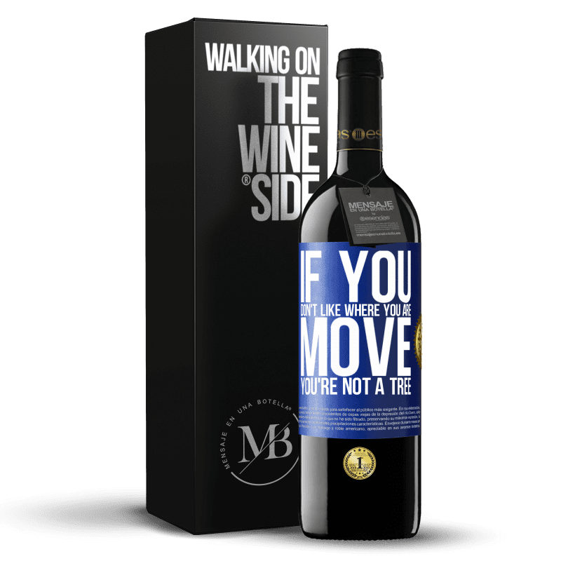 39,95 € Free Shipping | Red Wine RED Edition MBE Reserve If you don't like where you are, move, you're not a tree Blue Label. Customizable label Reserve 12 Months Harvest 2014 Tempranillo