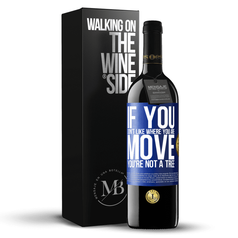 39,95 € Free Shipping | Red Wine RED Edition MBE Reserve If you don't like where you are, move, you're not a tree Blue Label. Customizable label Reserve 12 Months Harvest 2015 Tempranillo