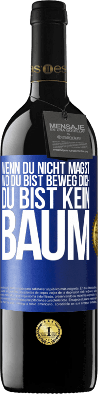 39,95 € | Rotwein RED Ausgabe MBE Reserve Wenn du nicht magst, wo du bist, beweg dich, du bist kein Baum Blaue Markierung. Anpassbares Etikett Reserve 12 Monate Ernte 2014 Tempranillo