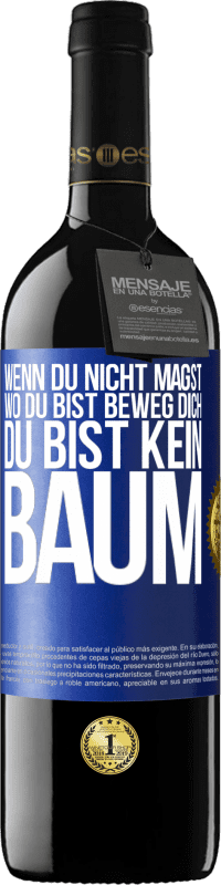 39,95 € Kostenloser Versand | Rotwein RED Ausgabe MBE Reserve Wenn du nicht magst, wo du bist, beweg dich, du bist kein Baum Blaue Markierung. Anpassbares Etikett Reserve 12 Monate Ernte 2016 Tempranillo