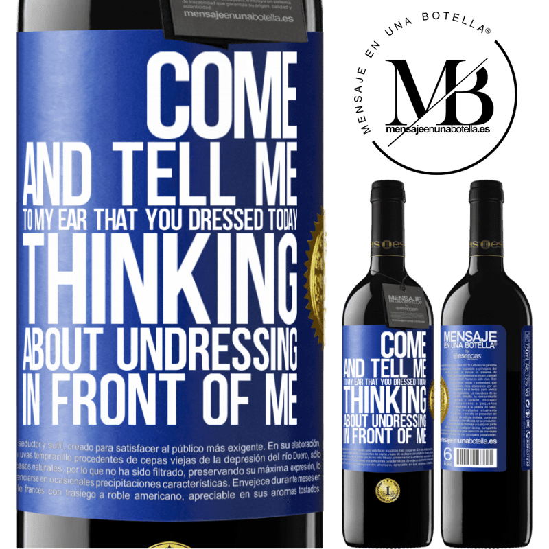 24,95 € Free Shipping | Red Wine RED Edition Crianza 6 Months Come and tell me in your ear that you dressed today thinking about undressing in front of me Blue Label. Customizable label Aging in oak barrels 6 Months Harvest 2019 Tempranillo