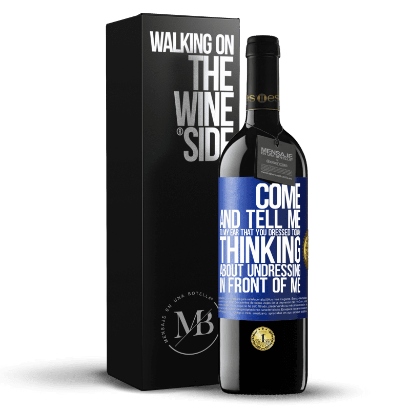 39,95 € Free Shipping | Red Wine RED Edition MBE Reserve Come and tell me in your ear that you dressed today thinking about undressing in front of me Blue Label. Customizable label Reserve 12 Months Harvest 2014 Tempranillo