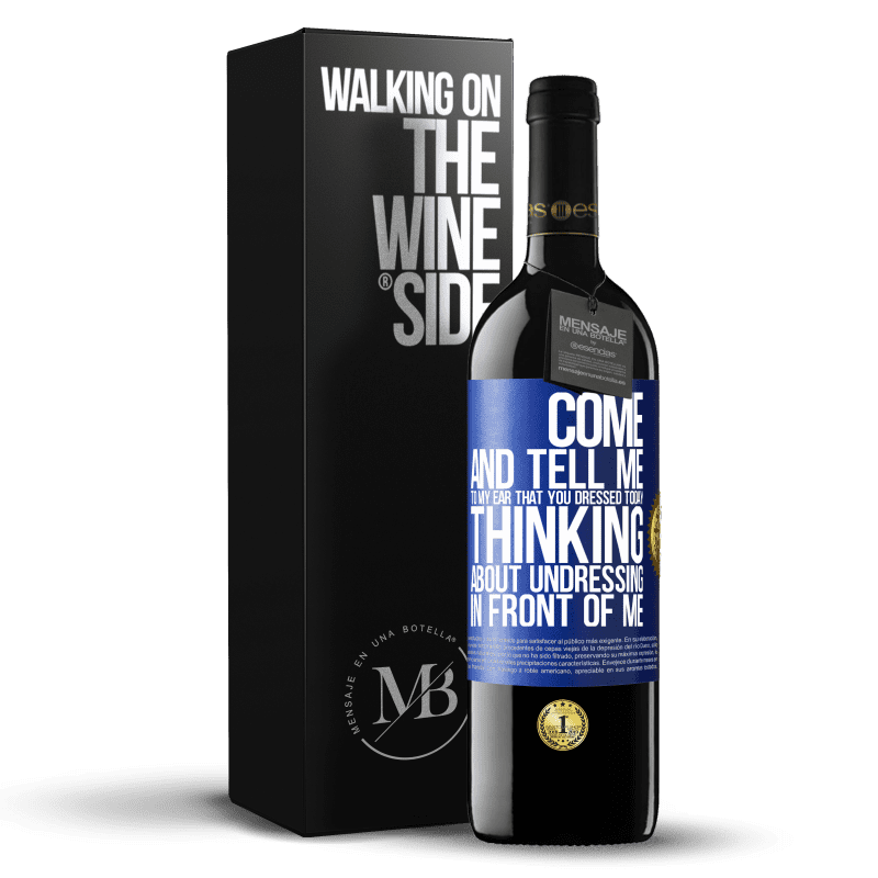 39,95 € Free Shipping | Red Wine RED Edition MBE Reserve Come and tell me in your ear that you dressed today thinking about undressing in front of me Blue Label. Customizable label Reserve 12 Months Harvest 2015 Tempranillo