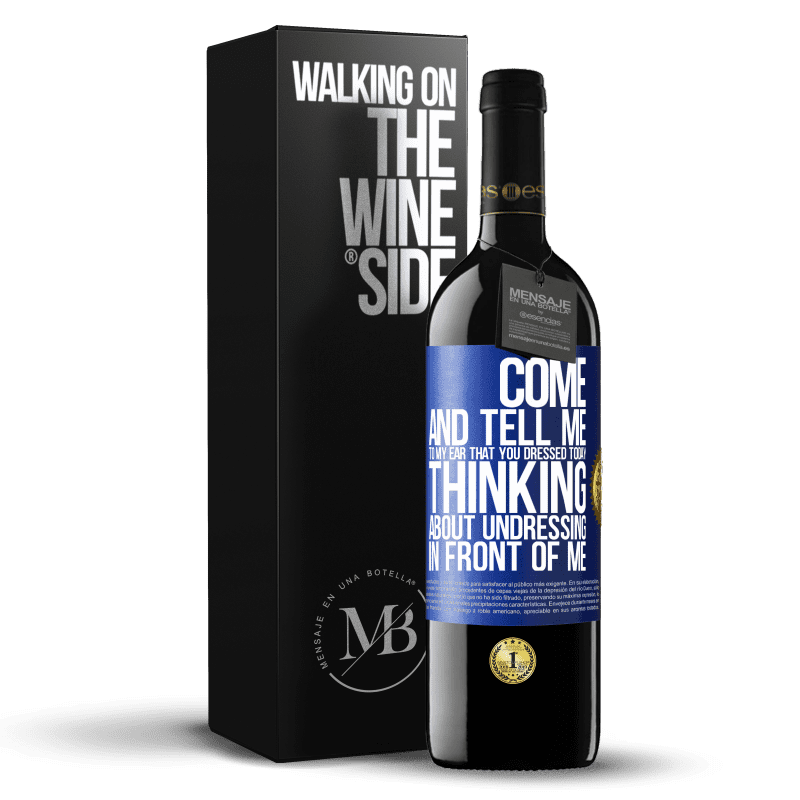 39,95 € Free Shipping | Red Wine RED Edition MBE Reserve Come and tell me in your ear that you dressed today thinking about undressing in front of me Blue Label. Customizable label Reserve 12 Months Harvest 2016 Tempranillo