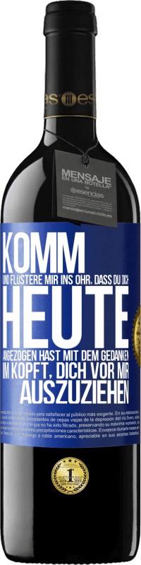 39,95 € | Rotwein RED Ausgabe MBE Reserve Komm und flüstere mir ins Ohr, dass du dich heute angezogen hast mit dem Gedanken im Kopft, dich vor mir auszuziehen Blaue Markierung. Anpassbares Etikett Reserve 12 Monate Ernte 2015 Tempranillo