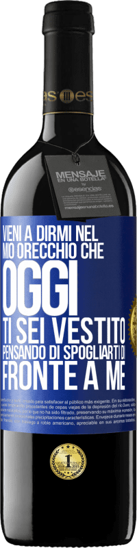 39,95 € | Vino rosso Edizione RED MBE Riserva Vieni a dirmi nel tuo orecchio che oggi ti sei vestito pensando di spogliarti di fronte a me Etichetta Blu. Etichetta personalizzabile Riserva 12 Mesi Raccogliere 2016 Tempranillo
