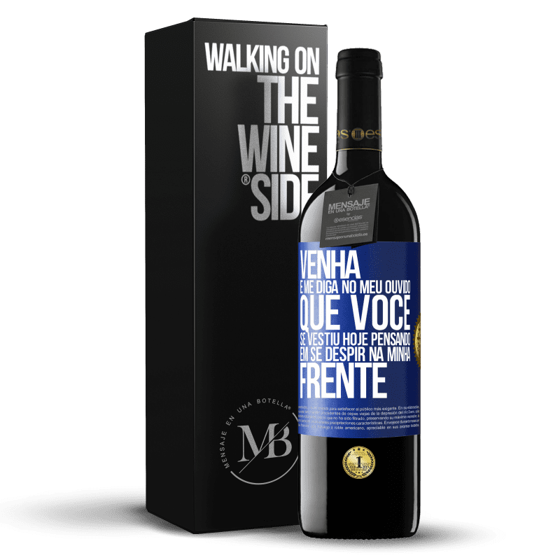 39,95 € Envio grátis | Vinho tinto Edição RED MBE Reserva Venha e me diga em seu ouvido que você se vestiu hoje pensando em se despir na minha frente Etiqueta Azul. Etiqueta personalizável Reserva 12 Meses Colheita 2015 Tempranillo