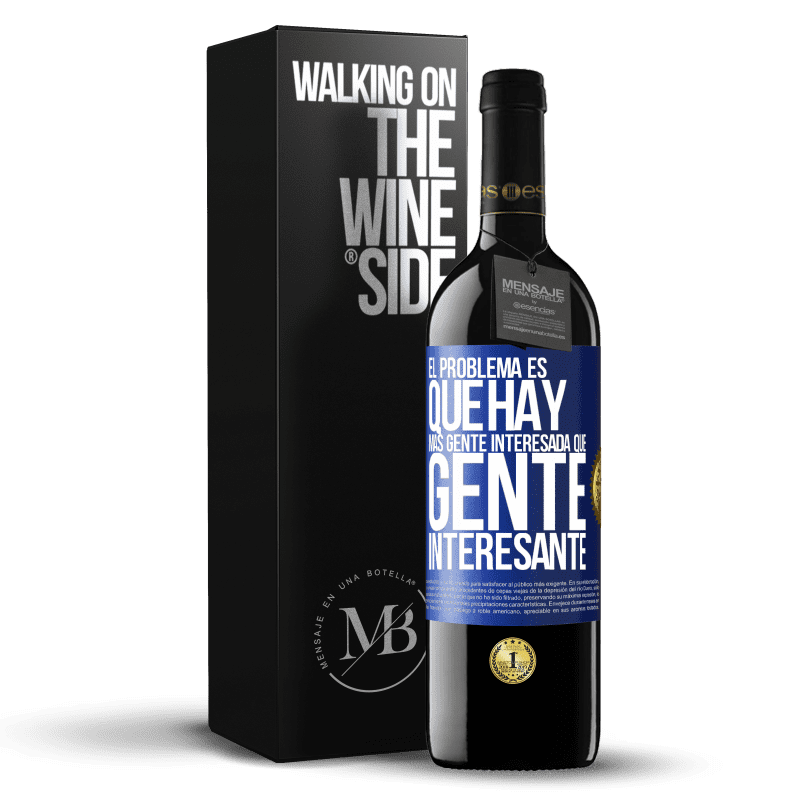 39,95 € Envío gratis | Vino Tinto Edición RED MBE Reserva El problema es que hay más gente interesada que gente interesante Etiqueta Azul. Etiqueta personalizable Reserva 12 Meses Cosecha 2016 Tempranillo