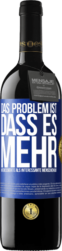 39,95 € Kostenloser Versand | Rotwein RED Ausgabe MBE Reserve Das Problem ist, dass es mehr interessierte als interessante Menschen gibt Blaue Markierung. Anpassbares Etikett Reserve 12 Monate Ernte 2016 Tempranillo