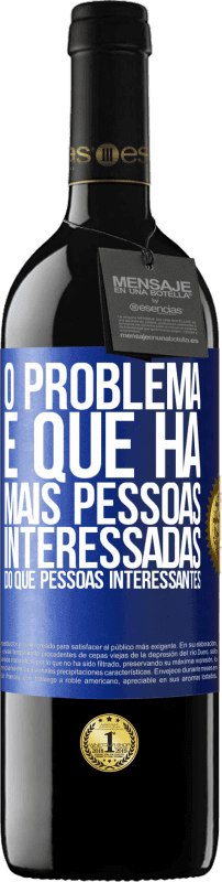 39,95 € | Vinho tinto Edição RED MBE Reserva O problema é que há mais pessoas interessadas do que pessoas interessantes Etiqueta Azul. Etiqueta personalizável Reserva 12 Meses Colheita 2015 Tempranillo