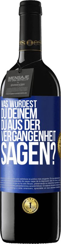 39,95 € Kostenloser Versand | Rotwein RED Ausgabe MBE Reserve Was würdest du deinem du aus der Vergangenheit sagen? Blaue Markierung. Anpassbares Etikett Reserve 12 Monate Ernte 2016 Tempranillo