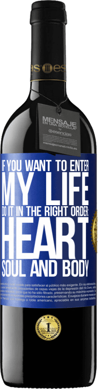 39,95 € | 红酒 RED版 MBE 预订 如果您想进入我的生活，请按照正确的顺序进行：心脏，灵魂和身体 蓝色标签. 可自定义的标签 预订 12 个月 收成 2014 Tempranillo