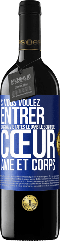 39,95 € | Vin rouge Édition RED MBE Réserve Si vous voulez entrer dans ma vie faites-le dans le bon ordre: cœur, âme et corps Étiquette Bleue. Étiquette personnalisable Réserve 12 Mois Récolte 2015 Tempranillo