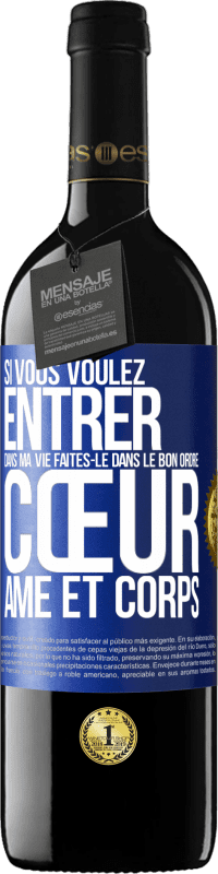 39,95 € | Vin rouge Édition RED MBE Réserve Si vous voulez entrer dans ma vie faites-le dans le bon ordre: cœur, âme et corps Étiquette Bleue. Étiquette personnalisable Réserve 12 Mois Récolte 2016 Tempranillo