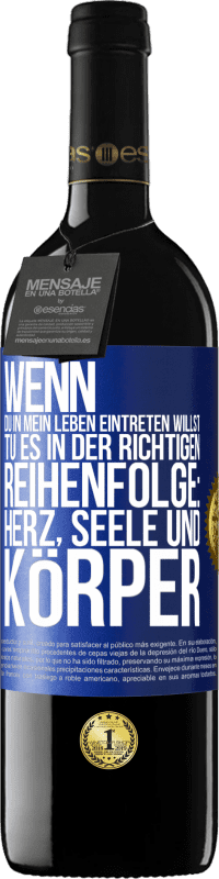 39,95 € | Rotwein RED Ausgabe MBE Reserve Wenn du in mein Leben eintreten willst, tu es in der richtigen Reihenfolge: Herz, Seele und Körper Blaue Markierung. Anpassbares Etikett Reserve 12 Monate Ernte 2015 Tempranillo