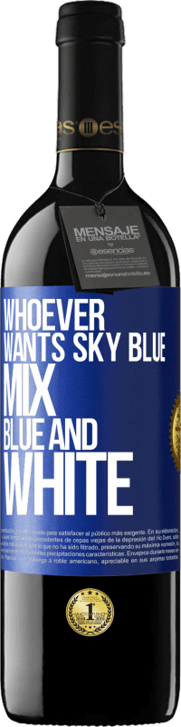 39,95 € | Red Wine RED Edition MBE Reserve Whoever wants sky blue, mix blue and white Blue Label. Customizable label Reserve 12 Months Harvest 2015 Tempranillo