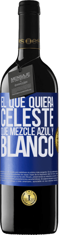 39,95 € | Vino Tinto Edición RED MBE Reserva El que quiera celeste, que mezcle azul y blanco Etiqueta Azul. Etiqueta personalizable Reserva 12 Meses Cosecha 2015 Tempranillo