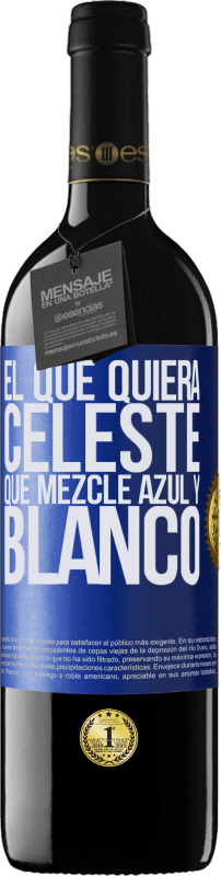 39,95 € | Vino Tinto Edición RED MBE Reserva El que quiera celeste, que mezcle azul y blanco Etiqueta Azul. Etiqueta personalizable Reserva 12 Meses Cosecha 2016 Tempranillo