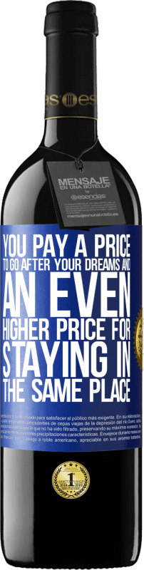 39,95 € Free Shipping | Red Wine RED Edition MBE Reserve You pay a price to go after your dreams, and an even higher price for staying in the same place Blue Label. Customizable label Reserve 12 Months Harvest 2016 Tempranillo