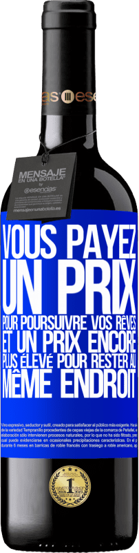 39,95 € | Vin rouge Édition RED MBE Réserve Vous payez un prix pour poursuivre vos rêves, et un prix encore plus élevé pour rester au même endroit Étiquette Bleue. Étiquette personnalisable Réserve 12 Mois Récolte 2015 Tempranillo