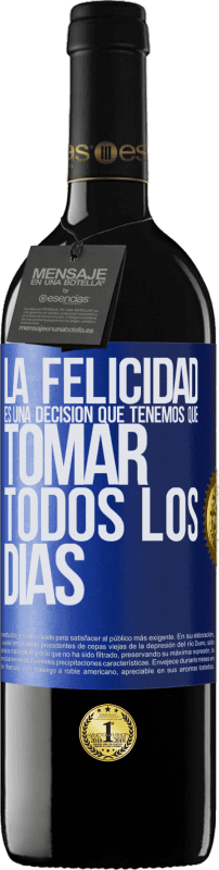 39,95 € | Vino Tinto Edición RED MBE Reserva La felicidad es una decisión que tenemos que tomar todos los días Etiqueta Azul. Etiqueta personalizable Reserva 12 Meses Cosecha 2015 Tempranillo