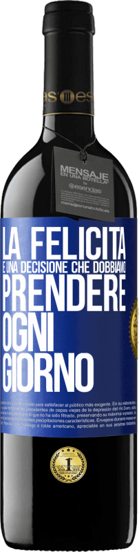 39,95 € | Vino rosso Edizione RED MBE Riserva La felicità è una decisione che dobbiamo prendere ogni giorno Etichetta Blu. Etichetta personalizzabile Riserva 12 Mesi Raccogliere 2015 Tempranillo